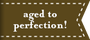 aged to perfection!