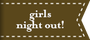 girls night out!