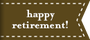 happy retirement!