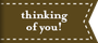 thinking of you!