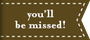 you'll be missed!